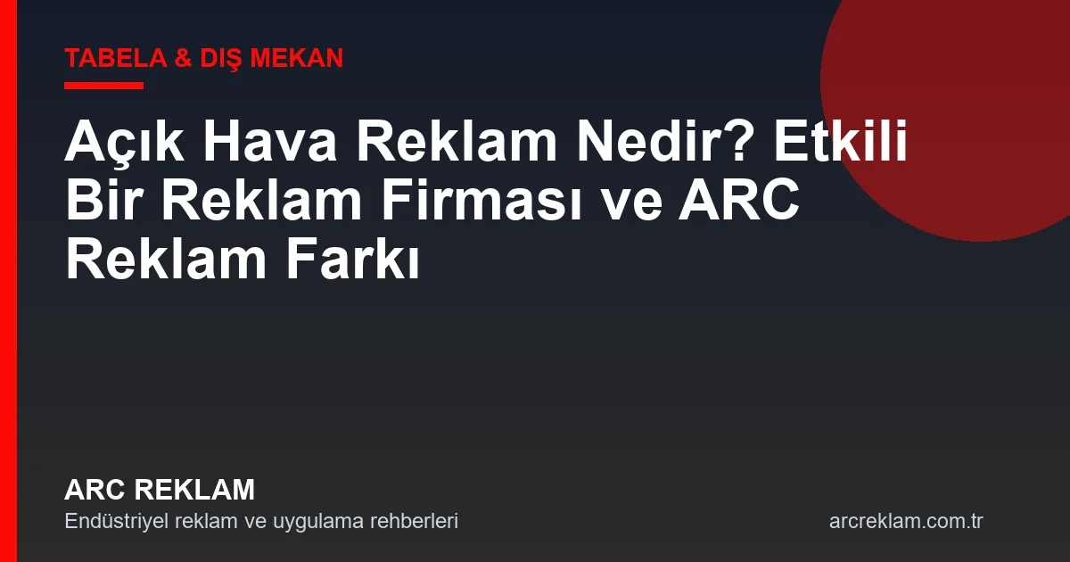 Açık Hava Reklam Nedir? Etkili Bir Reklam Firması İle Markanızı Nasıl Büyütürsünüz?