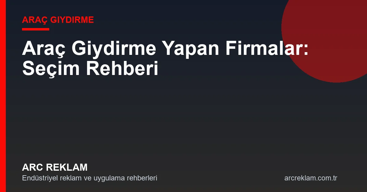 Araç Giydirme Yapan Firmalar: Filo ve Ticari Araç Reklamı Çözüm Ortağı