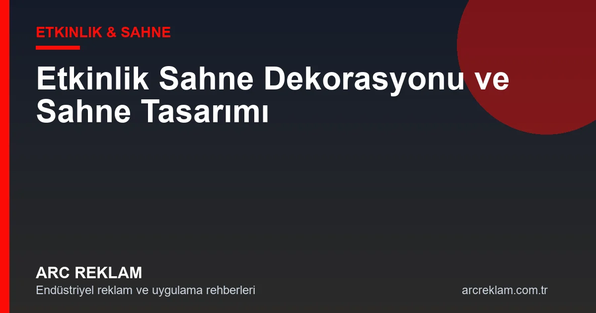 Etkinlik Sahne Dekorasyonu: Lansman, Konser ve Tiyatro İçin Sahne Tasarımı