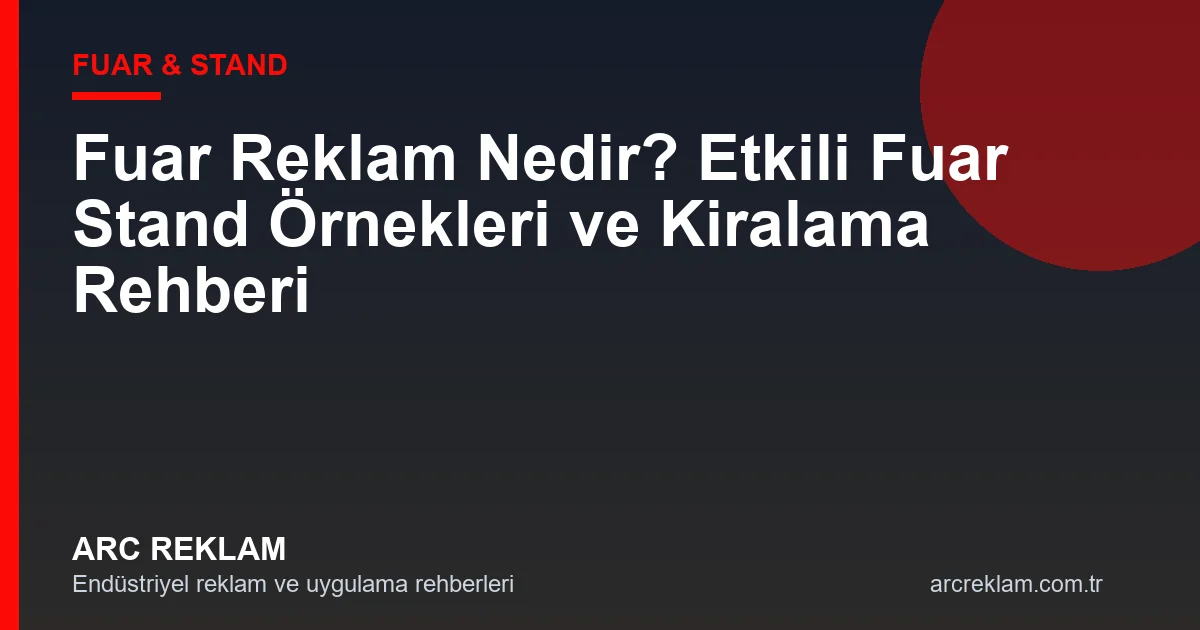 Fuar Reklam Nedir? Etkili Fuar Stand Örnekleri ve Kiralama Rehberi