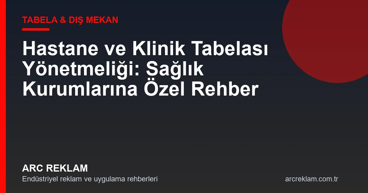 Hastane ve Klinik Tabelası Yönetmeliği: Sağlık Kurumlarına Özel Rehber