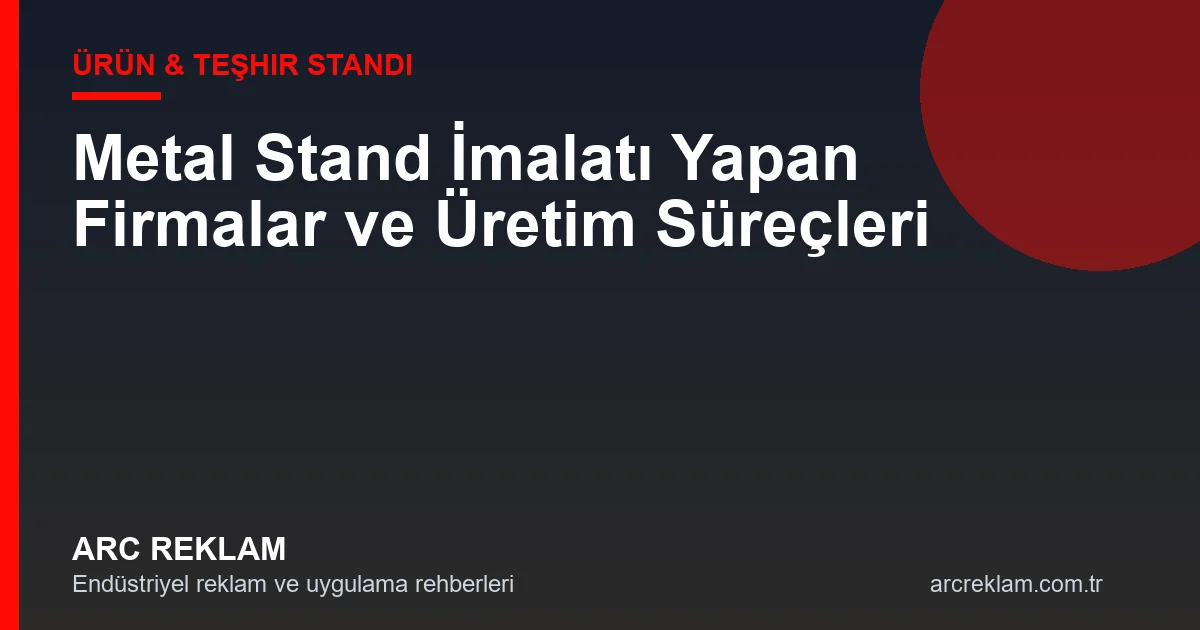 Metal Stand İmalatı Yapan Firmalar ve Üretim Süreçleri