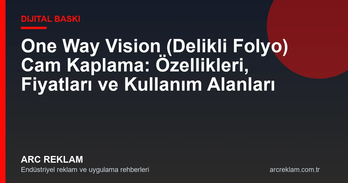 One Way Vision (Delikli Folyo) Cam Kaplama: Özellikleri, Fiyatları ve Tüm Detayları