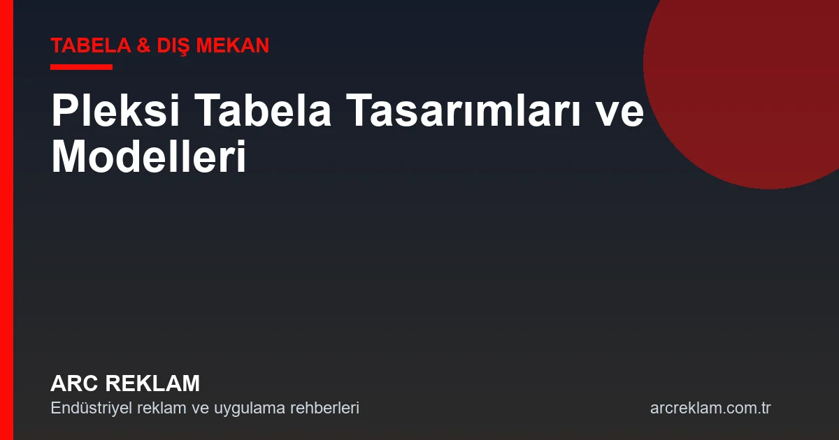 Pleksi Tabela Tasarımları: Markanıza Şıklık Katan Modern Çözümler