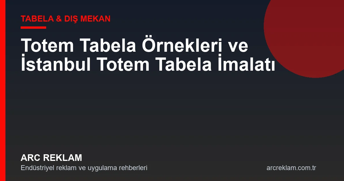 Totem Tabela Örnekleri ve İstanbul Totem Tabela İmalatı
